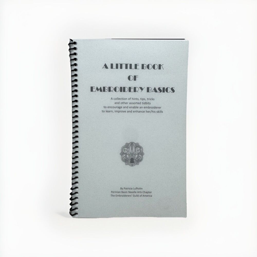 A Little Book of Embroidery Basics Patricia Lufholm Embroiderer's Guild Hints